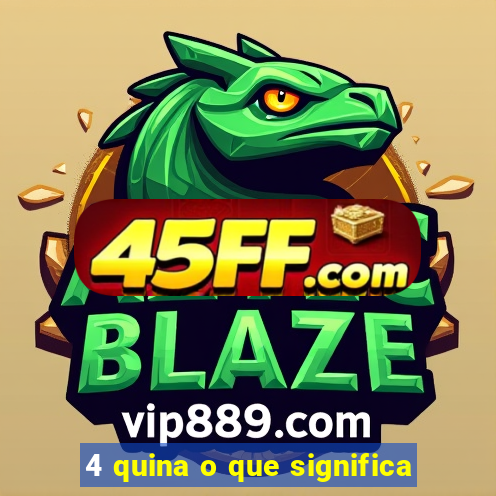 4 quina o que significa